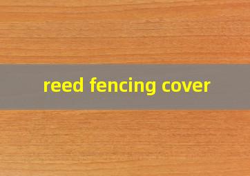  reed fencing cover